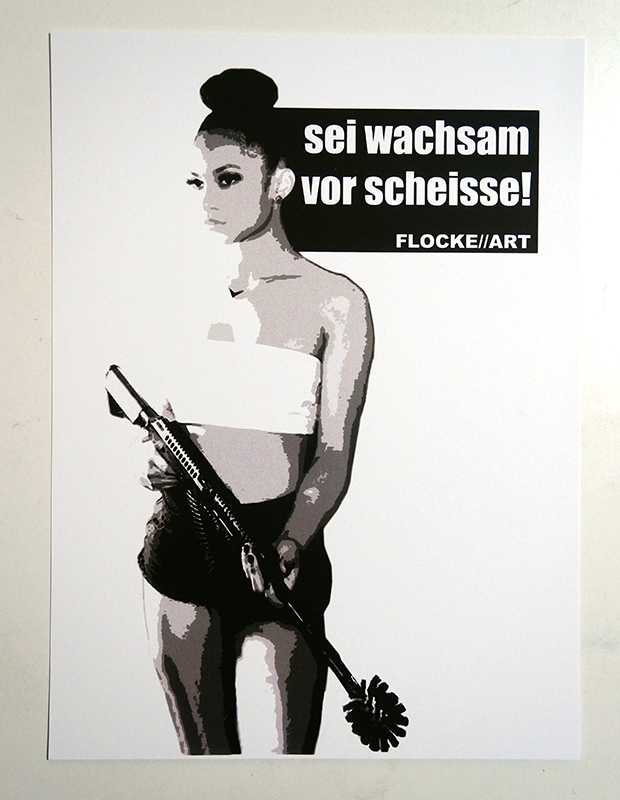 FLOCKE//ART: "Sei Wachsam Vor Scheisse " - Motiv 2