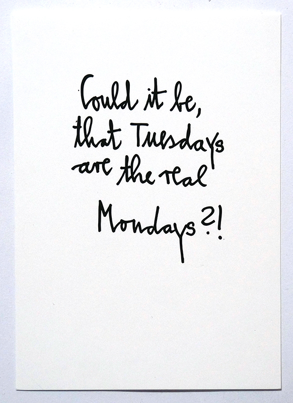 Rabea Senftenberg: "Could it be, that Tuesdays are the real Mondays?"  - Marker and fun on paper postcard - stamped and signed by the artist at the backside, 2017