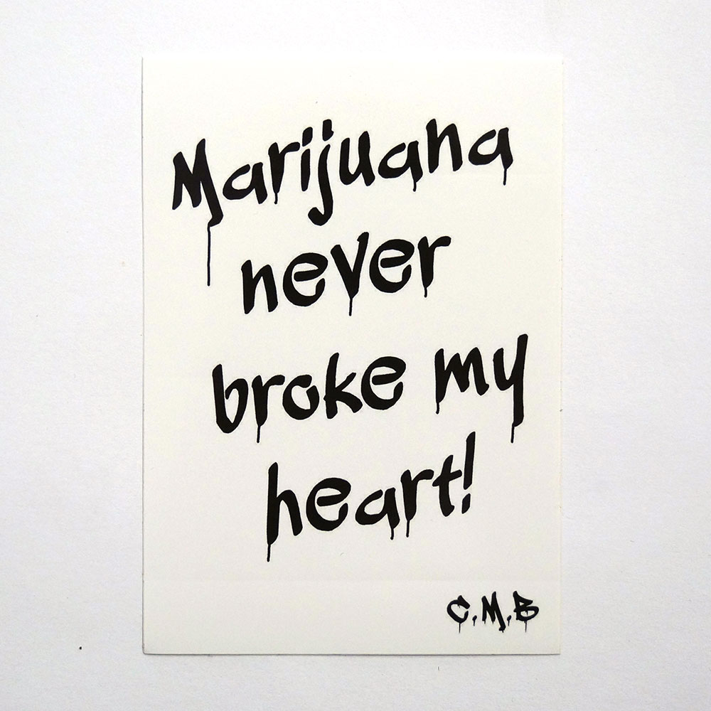 Chill mal Berlin: "Marijuana never broke my heart" - Sticker - SALZIG Streetart Gallery Berlin